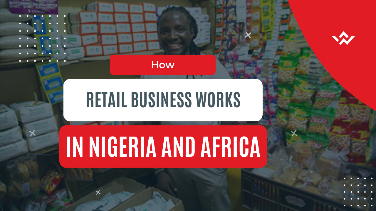 How retail business works in Nigeria and Africa