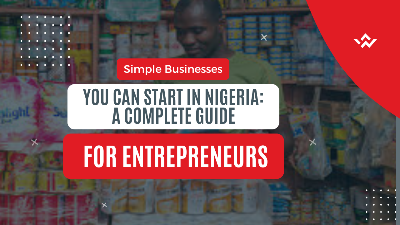 Simple Businesses You Can Start in Nigeria